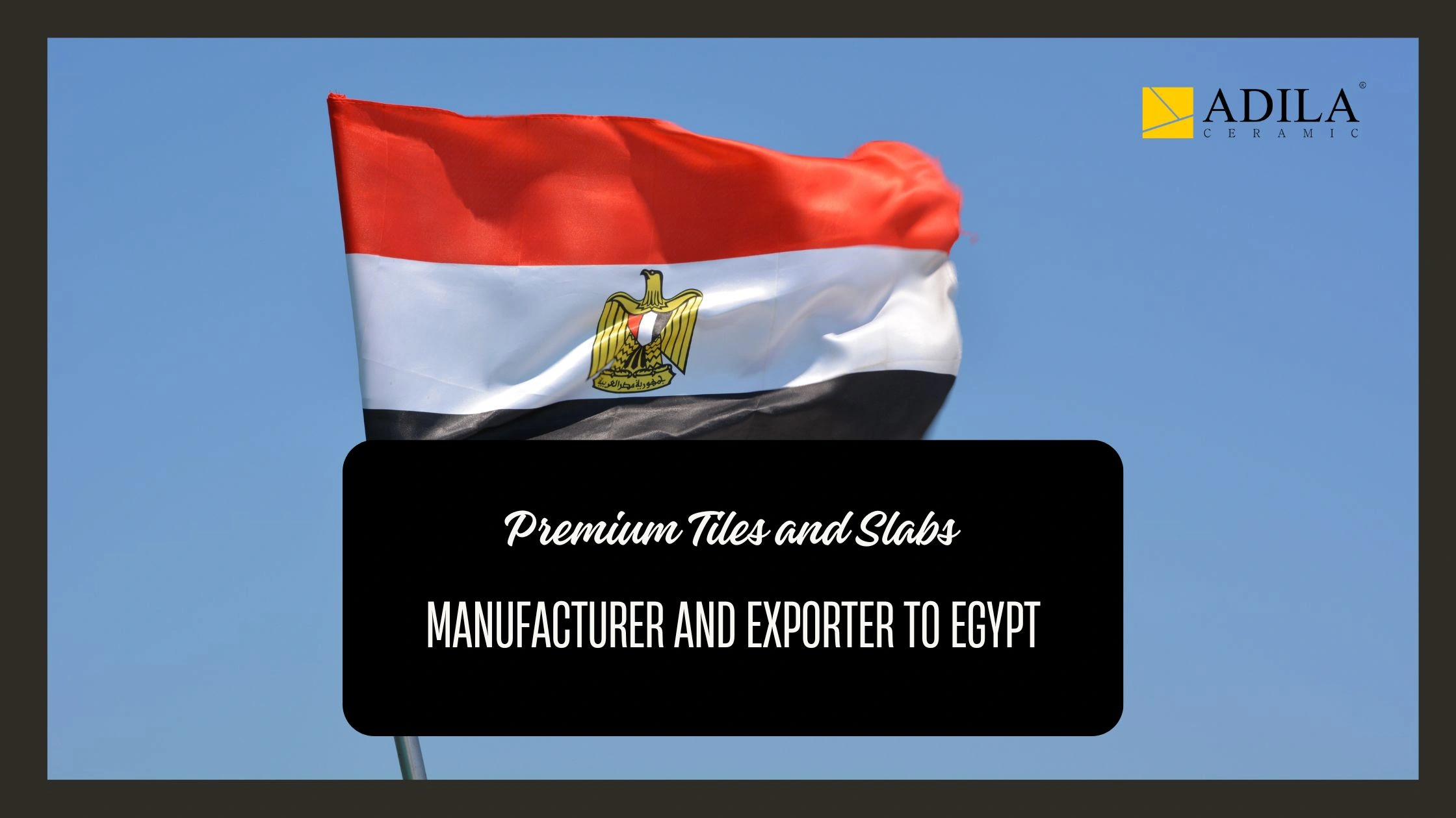 Premium Tiles And Slabs Manufacturer And Exporter To Egypt